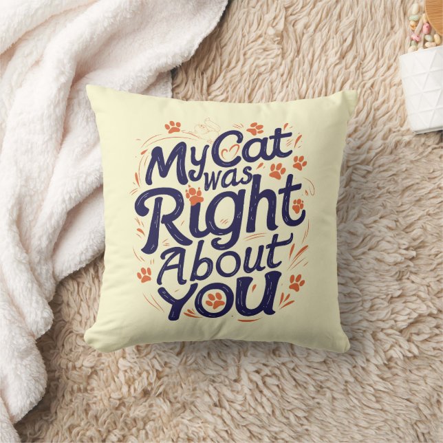 My Cat Was Right About You –Cat Lover Throw Pillow Kissen (Decke)