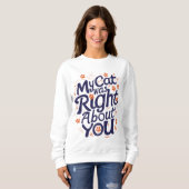 My Cat Was Right About You–Funny Cat Lover T-Shirt Sweatshirt (Vorne ganz)