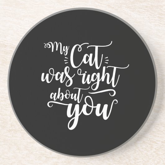 My Cat was right about you funny cursive sexy Text Getränkeuntersetzer (Vorne)