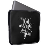 My Cat was right about you funny cursive sexy Text Laptopschutzhülle (Vorne Rechts)