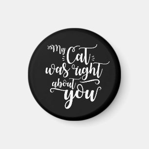 My Cat was right about you funny cursive sexy Text Magnet