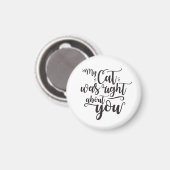 My Cat was right about you funny cursive sexy Text Magnet (Vorderseite/Rückseite)