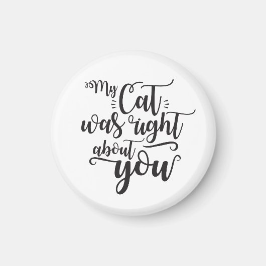My Cat was right about you funny cursive sexy Text Magnet (Vorne)