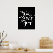 My Cat was right about you funny cursive sexy Text Poster (Küche)