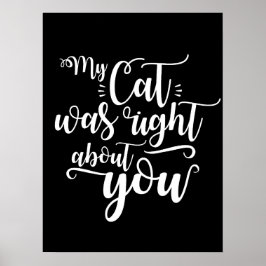My Cat was right about you funny cursive sexy Text Poster
