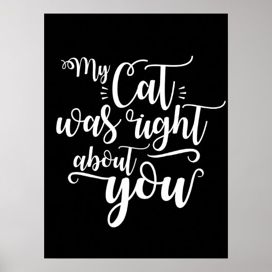 My Cat was right about you funny cursive sexy Text Poster (Vorne)