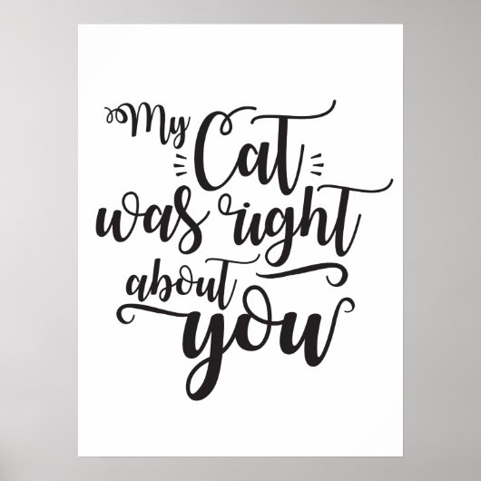 My Cat was right about you funny cursive sexy Text Poster (Vorne)