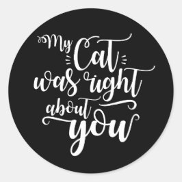 My Cat was right about you funny cursive sexy Text Runder Aufkleber