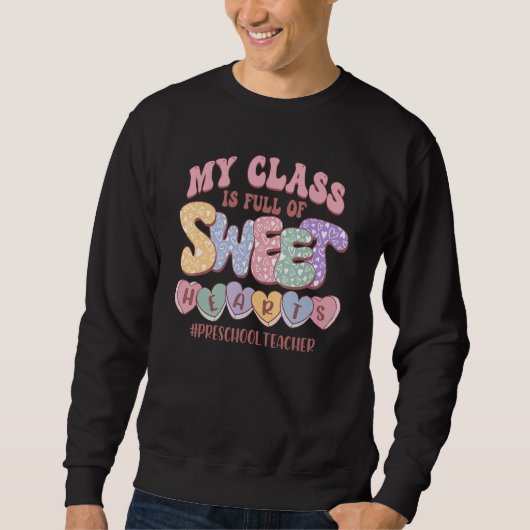 My Class Is Full Of Sweethearts Valentine Preschoo Sweatshirt (Vorderseite)