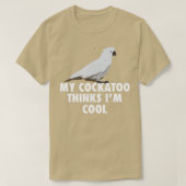My Cockatoo Thinks Im Cool Parrot Cockatoo Gift T-Shirt (Design vorne)