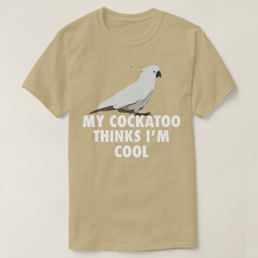 My Cockatoo Thinks Im Cool Parrot Cockatoo Gift T-Shirt (Design vorne)