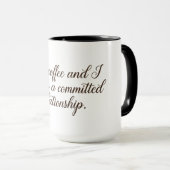 My coffee and I are in a committed relationship Tasse (VorderseiteRechts)