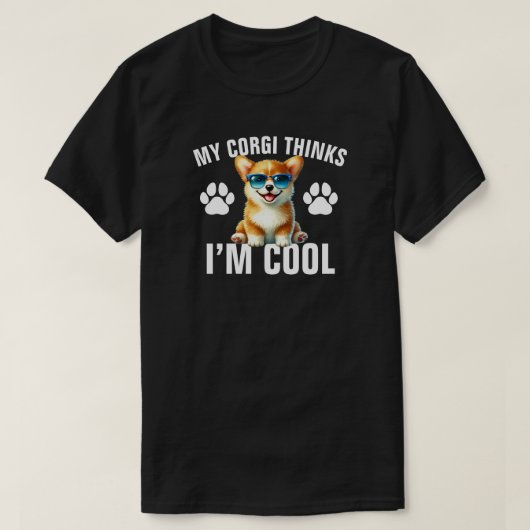 My Corgi Thinks I’m Cool T-Shirt (Design vorne)