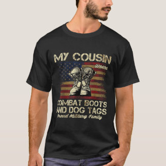 My Cousin Wears Combat Boots and Dog Tags Proud Fa T-Shirt