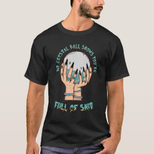 My Crystal Ball zeigt You2019re Full Western Hall T-Shirt