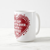 My Cup Runneth Over… With Coffee Too Mug Kaffeetasse (VorderseiteRechts)