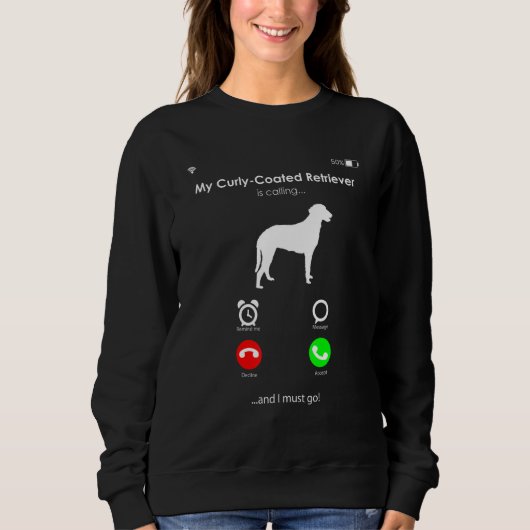 My Curly-Coated Retriever is Calling, and I Must g Sweatshirt (Vorderseite)