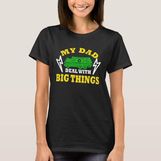 My Dad Deal With Big Things Garbage Truck Trash Tr T-Shirt (Vorderseite)