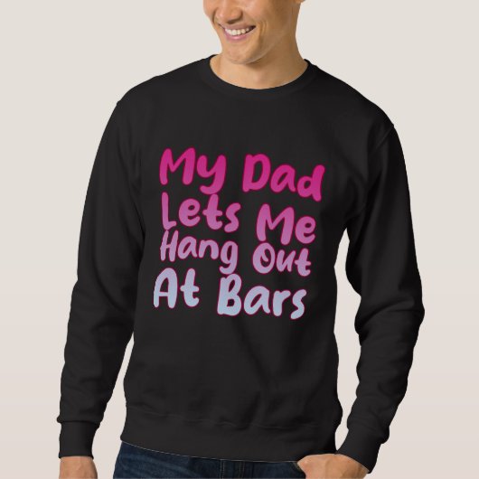 My Dad Lets Me Hang Out At Bars Sweatshirt (Vorderseite)