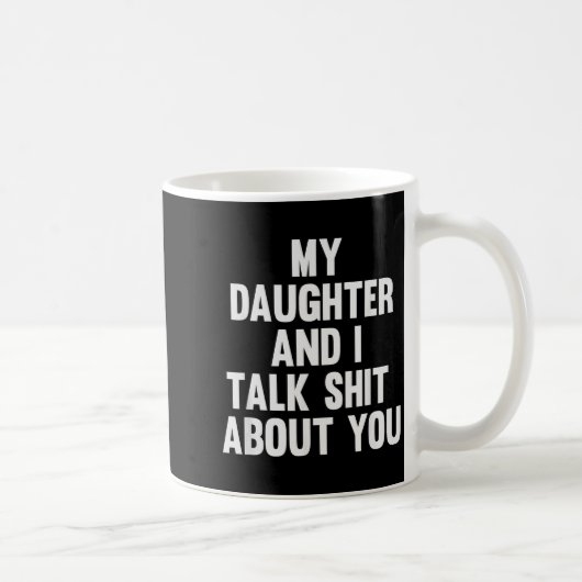 My Daughter And I Talk About You Funny Matching Da Kaffeetasse (Rechts)