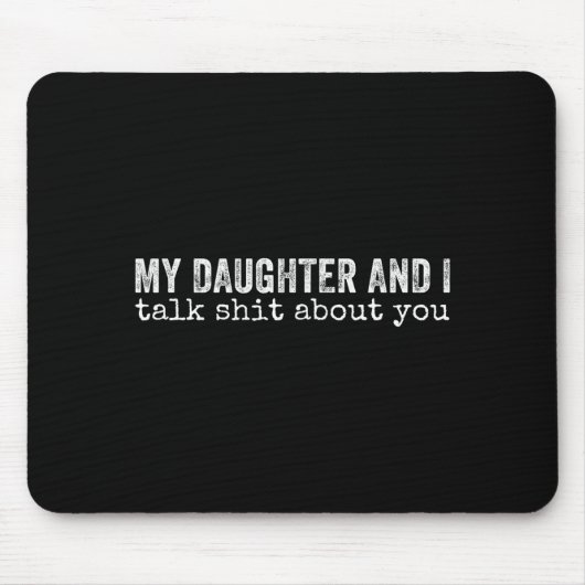 My Daughter And I Talk About You Funny Matching Da Mousepad (Vorne)
