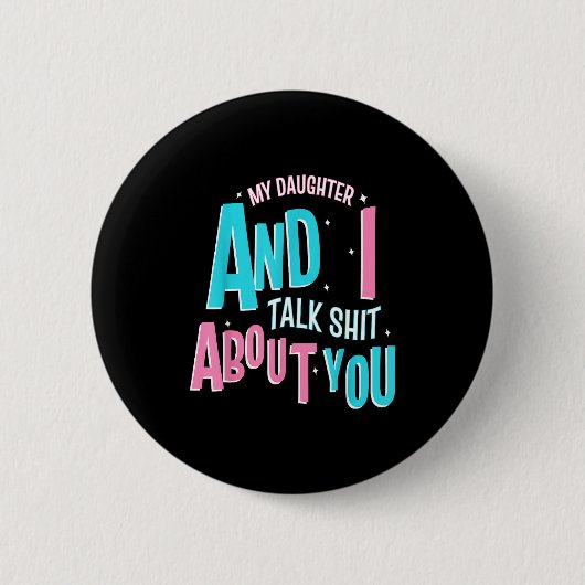 My Daughter And I Talk About You Funny Matching Mo Button (Vorderseite)