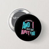 My Daughter And I Talk About You Funny Matching Mo Button (Vorne & Hinten)