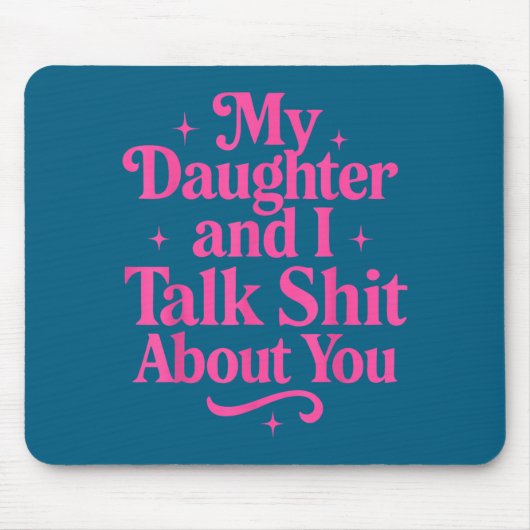 My Daughter And I Talk About You Funny Tee For Mom Mousepad (Vorne)