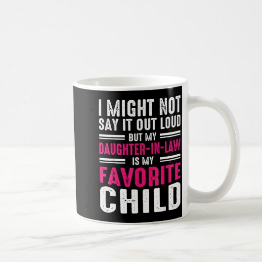 My Daughter In Law Is My Favorite Child Father In Kaffeetasse (Rechts)