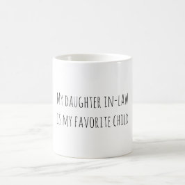 My daughter in-law is my favorite child kaffeetasse