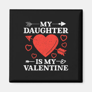 My Daughter Is My Valentine For Men Women  Magnet