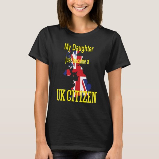 My Daughter just became a UK Citizen New British T-Shirt (Vorderseite)