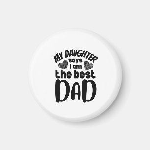 My daughter says I am the best dad- white backgrou Magnet
