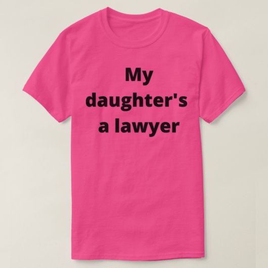 My DAUGHTERS A LAWYER T-Shirt (Design vorne)