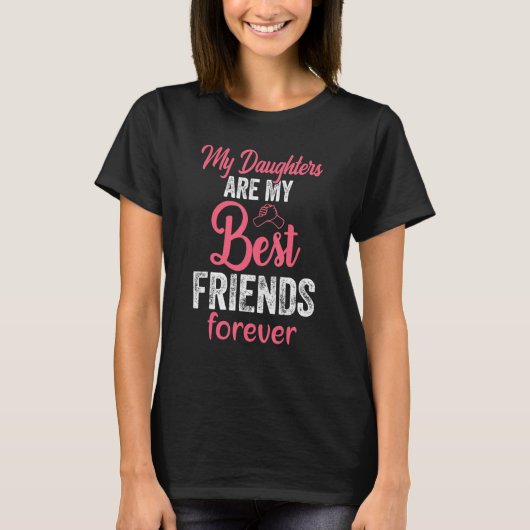 My Daughters Are My Best Friends Forever T-Shirt_3 T-Shirt (Vorderseite)