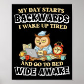 My Day Starts Backwards I Wake Up Tired Go To Bed Poster (Vorne)