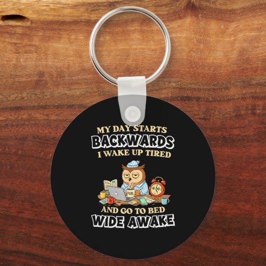 My Day Starts Backwards I Wake Up Tired Go To Bed  Schlüsselanhänger (Vorderseite)