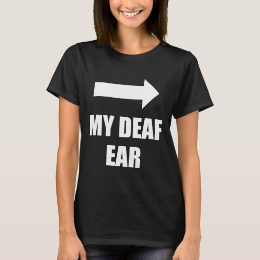 My Deaf Ear Left Ear Is Deaf T-Shirt (Vorderseite)