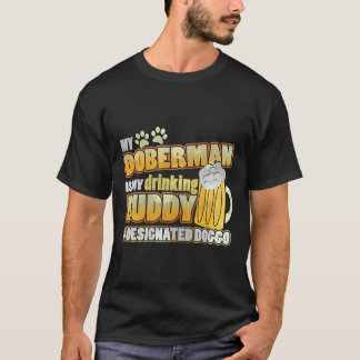 My Doberman Is My Drinking Buddy T-Shirt