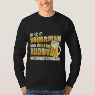 My Doberman Is My Drinking Buddy T-Shirt