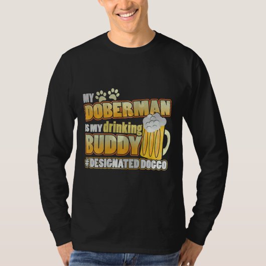 My Doberman Is My Drinking Buddy T-Shirt (Vorderseite)
