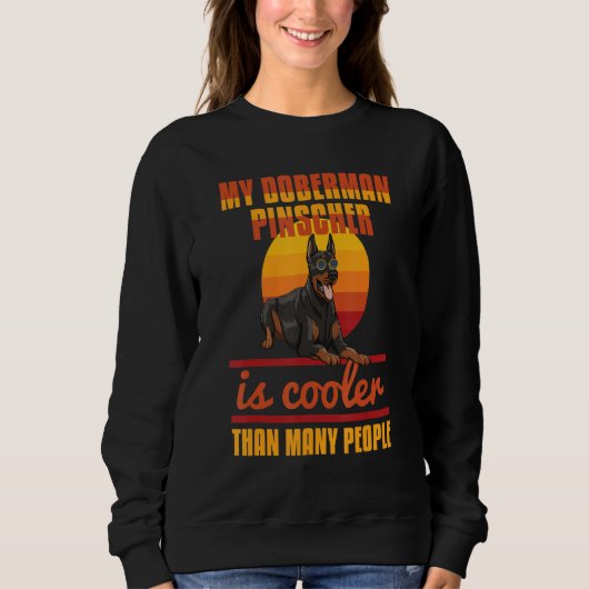 My Doberman Pincher Is Cooler Than Many People Dob Sweatshirt (Vorderseite)