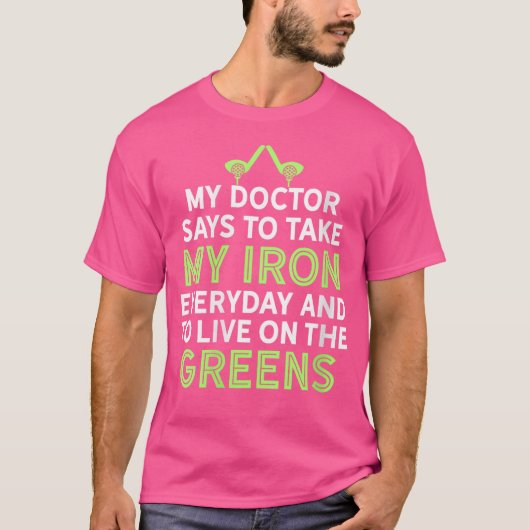 My Doctor Says To Take My Iron Funny Golf Club Hum T-Shirt (Vorderseite)