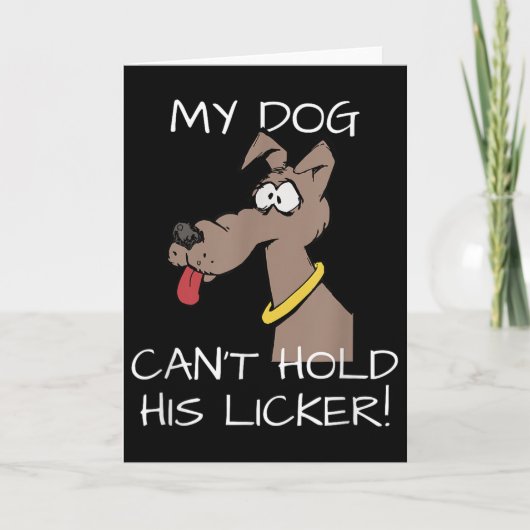 My Dog Can't Hold His Licker Graphic Karte (Vorderseite)