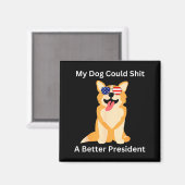 My Dog Could A Better President - Funny Anti Trump Magnet (Vorderseite/Rückseite)
