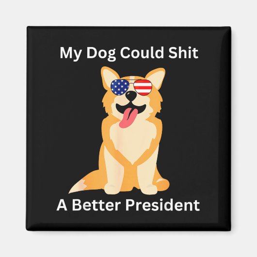 My Dog Could A Better President - Funny Anti Trump Magnet (Vorne)