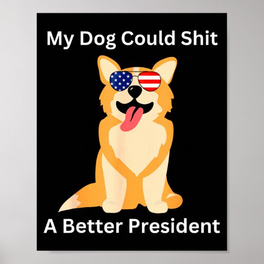 My Dog Could A Better President - Funny Anti Trump Poster (Vorne)