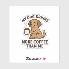 My Dog Drinks More Coffee Than Me – Dog Lover Gift Aufkleber
