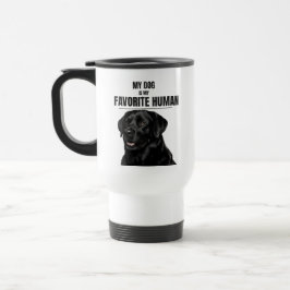 My Dog Is My Favorite Human – Black Lab Travel Mug Reisebecher