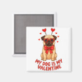 My Dog Is My Valentine Valentines Day Pug Dog Love Magnet (Vorderseite/Rückseite)